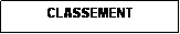 Zone de Texte: CLASSEMENT