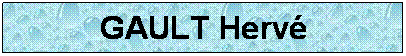 Zone de Texte: GAULT Herv
 
