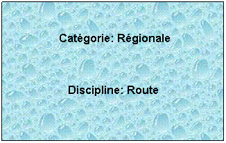 Zone de Texte:  
 Catgorie: Rgionale
 
Discipline: Route 
 
 
 
