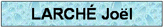 Zone de Texte: LARCH Jol
 
