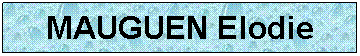 Zone de Texte: MAUGUEN Elodie
 
