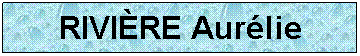 Zone de Texte: RIVIRE Aurlie
 
