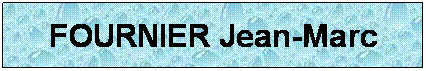 Zone de Texte: FOURNIER Jean-Marc
