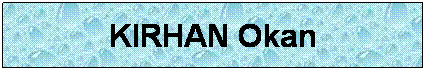 Zone de Texte: KIRHAN Okan
