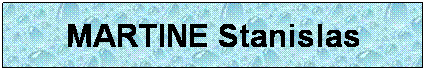Zone de Texte: MARTINE Stanislas

