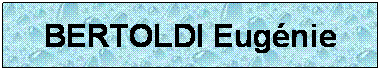Zone de Texte: BERTOLDI Eugnie
