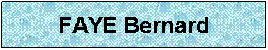 Zone de Texte: FAYE Bernard
