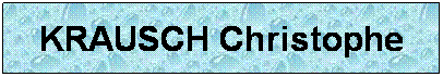 Zone de Texte: KRAUSCH Christophe
