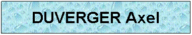 Zone de Texte: DUVERGER Axel
