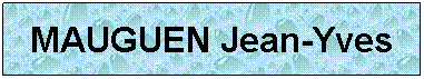 Zone de Texte: MAUGUEN Jean-Yves
