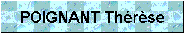 Zone de Texte: POIGNANT Thrse
