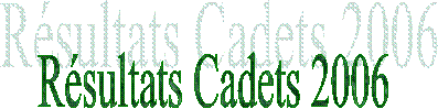 Résultats Cadets 2006