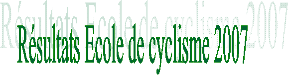 Rsultats Ecole de cyclisme 2007